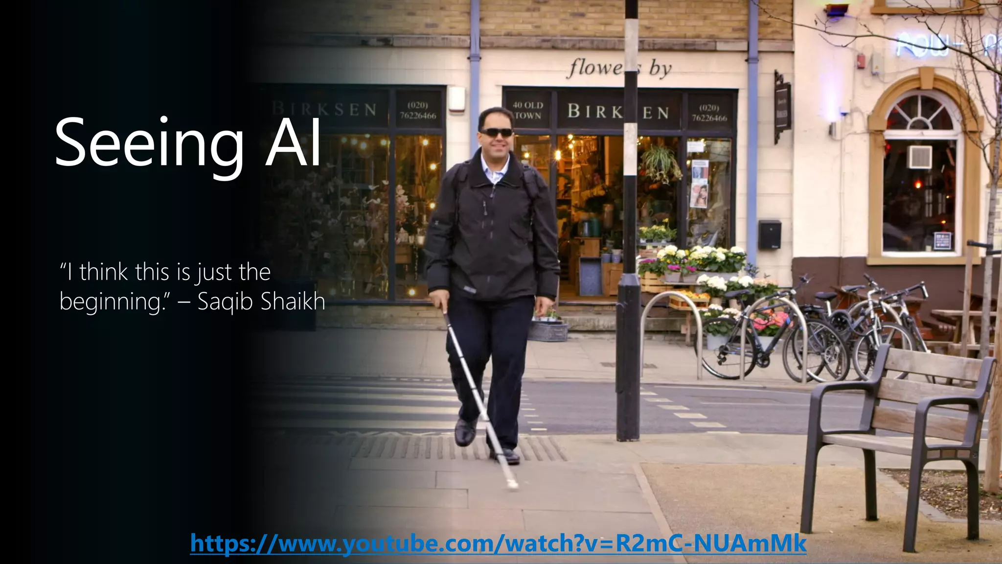 Seeing AI
https://www.youtube.com/watch?v=R2mC-NUAmMk
 