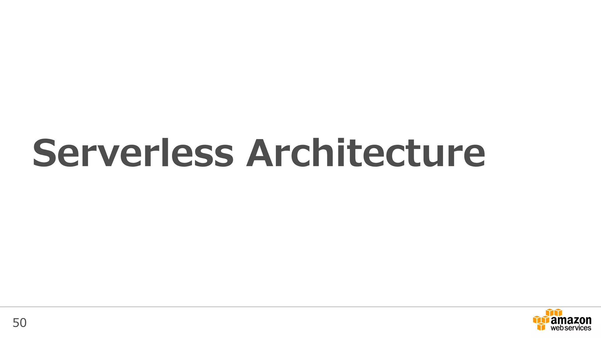 50
Serverless Architecture
 