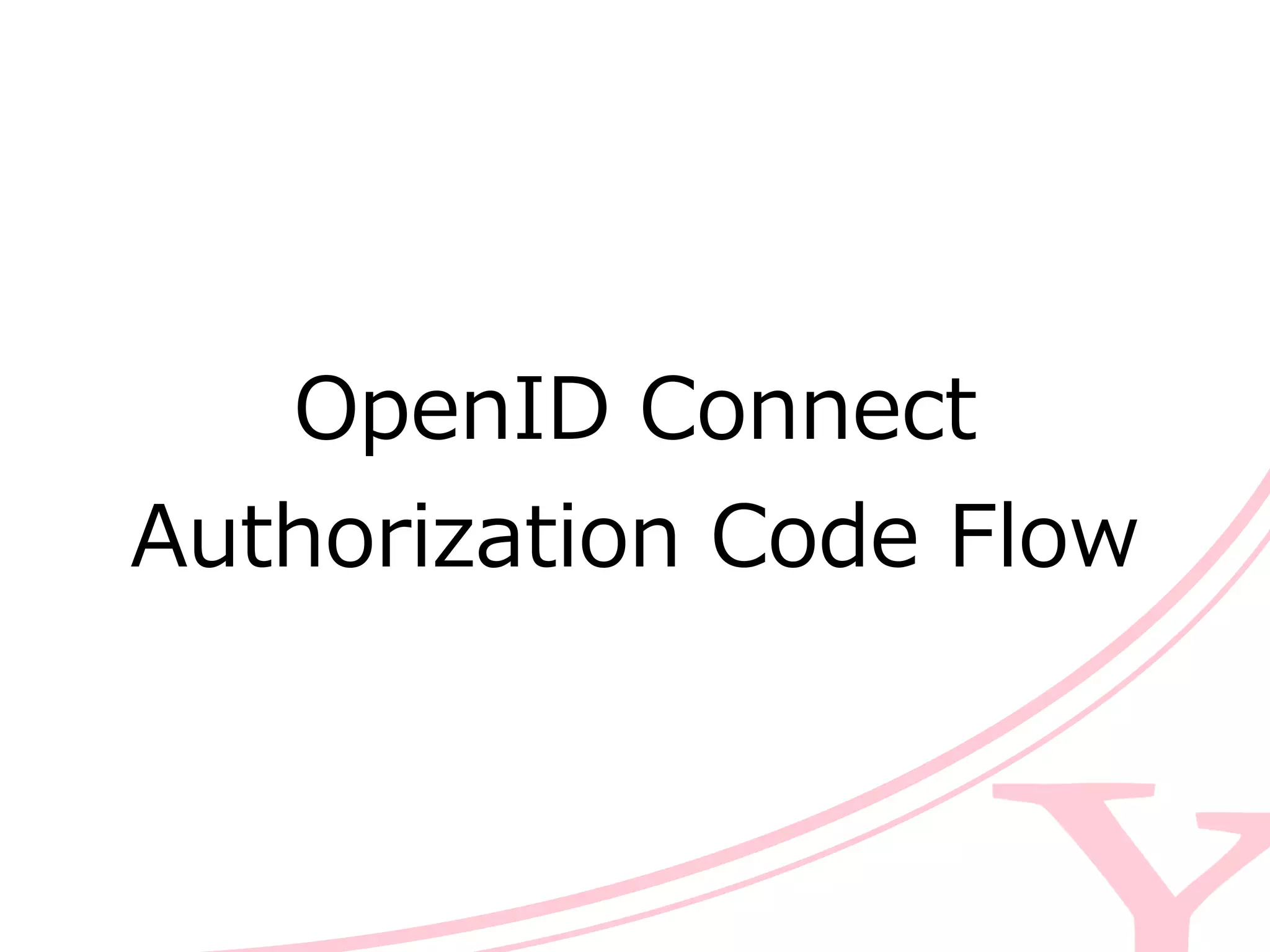 OpenID  Connect  
Authorization  Code  Flow
 