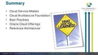 • Cloud Service Models
• Cloud Architecture Foundation
• Best Practices
• Oracle Cloud Offerings
• Reference Architecture
Summary
 