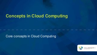 Concepts in Cloud Computing
Core concepts in Cloud Computing
 