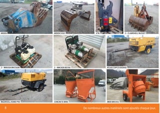 8
2 – CLAMSHELL BUCKETARDEN
2 – MIKASA MVCF60R
INGERSOLL-RAND P90
ARDEN S1501
2 – WACKER BS700
CONCRETE BINS
VTN
ATLAS COPCO XAS90D
IMER BRO350
De nombreux autres matériels sont ajoutés chaque jour.
 