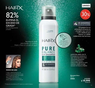 ¡PRUÉBALO!
Frota esta zona y
disfruta de su
aroma
15
Shampoo Seco
150 ml
30065 $ 29.999
$ 19.999
Puntos: 8
MODO DE USO
Revitaliza el cabello
entre lavadas y lo mantiene
limpio y fresco sin una gota de agua*
* Prueba de consumidores en 97 mujeres con cabello ino/graso.
El 6-gingerol es un
antioxidante presente en
el jengibre que nutre el
cuero cabelludo para
obtener un cabello
visiblemente más hermoso.
ACEITE DEL ÁRBOL DELTÉ
Proveniente de la destilación al
vapor de las hojas frescas,tiene
comprobadas propiedades
calmantes,puriicantes y
antibacteriales,dejando en cuero
cabelludo y cabello una larga
sensación de frescura y limpieza.
82%ELIMINA EL
EXCESO DE
GRASA*
Dermatológicamente
probado
1.Agita y elimina el exceso de
producto con una pulsación al aire.
2. Rocía sobre las raíces del cabello
seco a 30 cm de distancia.
3. Masajea con las yemas de tus
dedos y peina de manera habitual.
%
Más de
30
UNISEX
 