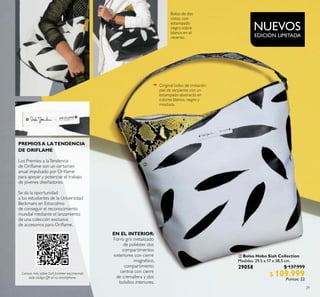 29
 Bolso Hobo Siah Collection
Medidas: 29.5 x 17 x 38.5 cm.
29058 $ 137.999
$ 109.999
Puntos: 22
NUEVOS
EDICIÓN LIMITADA
Original bolso de imitación
piel de serpiente con un
estampado abstracto en
colores blanco, negro y
mostaza.
Bolso de dos
vistas, con
estampado
negro sobre
blanco en el
reverso.
PREMIOS A LATENDENCIA
DE ORIFLAME
Los Premios a laTendencia
de Orilame son un certamen
anual impulsado por Orilame
para apoyar y potenciar el trabajo
de jóvenes diseñadores.
Se da la oportunidad
a los estudiantes de la Universidad
Beckmans en Estocolmo
de conseguir el reconocimiento
mundial mediante el lanzamiento
de una colección exclusiva
de accesorios para Orilame.
Conoce más sobre Siah Javaheri escaneando
este código QR en tu smartphone.
EN EL INTERIOR:
Forro gris metalizado
de poliéster, dos
compartimentos
exteriores con cierre
magnético,
compartimento
central con cierre
de cremallera y dos
bolsillos interiores.

 