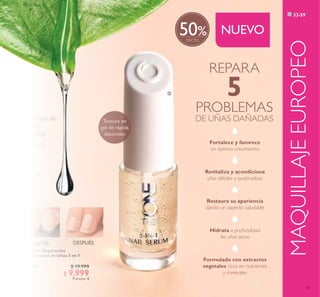 33
%
 Sérum Reparación
Revitalizante de Uñas 5 en 1
8 ml
32580 $ 19.999
$ 9.999
Puntos: 4
ANTES DESPUÉS
REPARA
5
PROBLEMAS
DE UÑAS DAÑADAS
NUEVO
MAQUILLAJEEUROPEO
32-59
Hidrata a profundidad
las uñas secas
Revitaliza y acondiciona
uñas débiles y quebradizas
Restaura su apariencia
dando un aspecto saludable
Fortalece y favorece
un óptimo crecimiento
Formulado con extractos
vegetales ricos en nutrientes
y minerales
Complejo de
Aceites
Vegetales
Aguacate
Uva
Acai
Gingsen
Textura en
gel de rápida
absorción

50
 