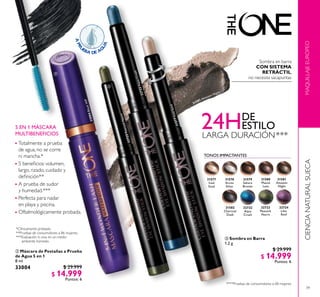TONOS IMPACTANTES
39
31577
Iced
Sand
31578
Arctic
Silver
31581
Amazon
Night
31580
Mauve
Lava
31582
Charcoal
Dusk
32722
Aqua
Crush
32723
Peacock
Nacre
32724
Lilac
Reef
31579
Sahara
Bronze
MAQUILLAJEEUROPEOCIENCIANATURALSUECA
 Sombra en Barra
1.2 g
$ 29.999
$ 14.999
Puntos: 6
****Pruebas de consumidores a 68 mujeres.
*Clínicamente probado.
**Pruebas de consumidores a 86 mujeres.
***Evaluación in vivo en un medio
ambiente húmedo.
Sombra en barra
CON SISTEMA
RETRÁCTIL,
no necesita sacapuntas
24HESTILO
DE
LARGA DURACIÓN***
 Máscara de Pestañas a Prueba
de Agua 5 en 1
8 ml
$ 29.999
$ 14.999
Puntos: 6
Totalmente a prueba
de agua, no se corre
ni mancha.*
5 beneicios: volumen,
largo, rizado, cuidado y
deinición**
A prueba de sudor
y humedad.***
Perfecta para nadar
en playa y piscina.
Oftalmológicamente probada.
5 EN 1 MÁSCARA
MULTIBENEFICIOS


31577IcedSand
32722AquaCrush
32723PeacockNacre
33004BlackWP
31581 Amazon Night
33004
 