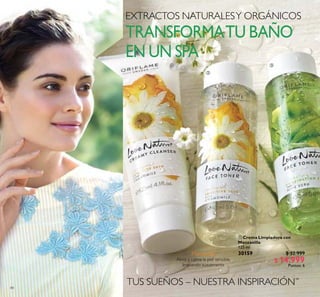 EXTRACTOS NATURALESY ORGÁNICOS
84
ቢ


TRANSFORMATU BAÑO
EN UN SPA
TUS SUEÑOS – NUESTRA INSPIRACIÓN™
 Crema Limpiadora con
Manzanilla
125 ml
30159 $ 32.999
$ 14.999
Puntos: 6
Manzanilla
Alivia y calma la piel sensible,
limpiando suavemente
 