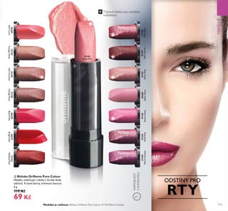 NAPOSLEDY
VKATALOGU
123
MAKE-UP
ቤ Rtěnka Oriﬂame Pure Colour
Hladká, zvláčňující rtěnka v široké škále
odstínů. Krásné barvy, krémová textura.
4 g
119 Kč
69 Kč
Třpytivé odstíny jsou označeny
hvězdičkou
ODSTÍNY PRO
RTY
21145
WarmFuchsia
21144
ShellPink
21143
DesertRose
26268
SheerRose
21141
SilverPink
21152
SoftCherry
21153
RadiantRed
26271
BrightRed
26270
BlushPink
21149
VintageRose
21156
SoftCaramel
21155
VintageNude
26269
SoftCoral
21142
Nude Pink
21150
RichRed
Modelka je nalíčena: Rtěnka Oriﬂame Pure Colour 21145 Warm Fuchsia.
ቤ
 