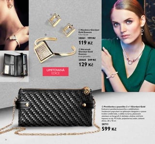 26
ቢ
ባ
ቤ
ባ Náramek
Giordani Gold
Essenza
6 cm (průměr)
28860 249 Kč
129 Kč
ቢ Náušnice Giordani
Gold Essenza
1.5 x 1.5 cm
28861 199 Kč
119 Kč
ቤ Peněženka a psaníčko 2 v 1 Giordani Gold
Exkluzivní peněženka/psaníčko s oddělitelným
řetízkovým popruhem se splétaným designem z vysoce
kvalitní umělé kůže, s oddíly na karty, plastovým
okénkem na fotograﬁi či doklady a dvěma vnitřními
kapsami na zip. PU kůže, polyesterový satén, zinková
slitina. 20 x 10 cm
28711
599 Kč
LIMITOVANÁ
EDICE
 