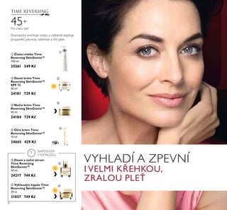 34
ባ Denní krém Time
Reversing SkinGenist™
SPF 15
50 ml
24181 729 K
ቤ No ní krém Time
Reversing SkinGenist™
50 ml
24184 729 K
ቦ Denní a no ní sérum
Time Reversing
SkinGenist™
30 ml
24217 749 K
ብ O ní krém Time
Reversing SkinGenist™
15 ml
24665 429 K
ቢ isticí mléko Time
Reversing SkinGenist™
150 ml
25261 349 K
ቧ Vyhlazující kapsle Time
Reversing SkinGenist™
30 ks
31057 749 K
Pro zralou pleť
Dramaticky zmírňuje vrásky a viditelně zlepšuje
projasnění, pevnost, odolnost a tón pleti.
VYHLADÍ A ZPEVNÍ
I VELMI KŘEHKOU,
ZRALOU PLEŤ
45+
ቢ
ባ
ቤ
ብ
ቦ
ቧ
NAPOSLEDY
V KATALOGU
 