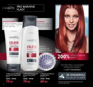 76
ባ Ochranný šampon pro
barvené vlasy HairX
250 ml
26666 119 Kč
79 Kč
ቢ Ochranný kondicionér
pro barvené vlasy HairX
200 ml
26672 119 Kč
79 Kč
ቤ Masážní kartáček na
pokožku hlavy
9 x 8 x 7 cm
27984 99 Kč
69 Kč
SYSTÉM PRO UCHOVÁNÍ
ZÁ IVOSTI BARVY
+ LISTY BAOBABU
ŠAMPON
Vmasírujte do mokrých
vřasů a vytvo te p nu.
DůŘřadn opřáchn te.
KONDICIONÉR
Po opřáchnutí šamponu
vmasírujte do vřasů.
DůŘřadn opřáchn te.
200% V TŠÍ OCHRANA
BARVY*
*Podle instrumentálních testů řady HairX pro barvené vlasy
ve srovnání s běžnou řadou.
PRO BARVENÉ
VLASY
KARTÁČ
PROMASÍRUJE
POKOŽKU HLAVY
ቢ
ባ
ቤ
 