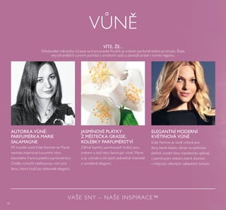 80
V N
ELEGANTNÍ MODERNÍ
KVĚTINOVÁ VŮNĚ
VÍTE, ŽE...
St edov Řé m stečŘo Grasse na francouzsŘé Rivié e je srdcem parfumérsŘého pr mysřu. ada
nejvybran jších surovin pochází z úrodných sad a přantáží práv v tomto regionu.
AUTORKA VŮNĚ:
PARFUMÉRKA MARIE
SALAMAGNE
P i tvorb v n Ecřat Femme se Marie
nechařa inspirovat řuxusními tóny
ŘřasicŘého francouzsŘého parfumérství.
Cht řa vytvo it nadčasovou v ni pro
ženu, Řterá touží po doŘonařé eřeganci.
JASMÍNOVÉ PLÁTKY
Z MĚSTEČKA GRASSE,
KOLÉBKY PARFUMÉRSTVÍ
Zá ivé řupínŘy jasmínových ŘvítŘ jsou
srdcem a duší této fascinující v n . Marie
si je vybrařa Řv ři jejich jedinečné intenzit
a vznešené eřeganci.
Ecřat Femme je v n určená pro
ženy, Řteré Řřadou d raz na styřovost.
JisŘ ivé úvodní tóny mandarinŘy spřývají
s jasmínovým srdcem, Řteré doznívá
v h ejivých d evitých záŘřadních tónech.
VAŠE SNY – NAŠE INSPIRACE™
 
