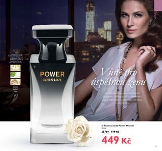 91
KV TINOVÁ
D EVITÁ
AMBROVÁ
zázvor,
pačuli,
r že
Vůně pro
úspěšnou ženu
VNĚ
Vůn Power Woman s Řo enitým
zázvorem, Ř ehŘou růží a p itažřivým
pačuři zt řesňuje dynamicŘé charisma
moderní ženy.
ቧ
ቧ Toaletní voda Power Woman
50 ml
26769 779 Kč
449 Kč
 