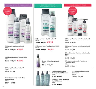 ቢ
ቤ
ብ
TAMANHO
JUMBO
400 ml
ባ
100
ቤ Champô Neoforce HairX
Advanced
200 ml.
31140 €10,00
ቢ Densiﬁcador Capilar
Neoforce HairX Advanced
150 ml.
31142 €11,00
ባ Tónico Capilar NeoForce
HairX Advanced
100 ml.
31141 €14,00
Creme CC em Spray HairX
150 ml.
32142 €12,00
ቤ Champô Mais Volume HairX
250 ml.
26670 €8,00
ብ Condicionador Leave-In Mais
Volume HairX
150 ml.
26675 €8,00
ባ Champô Seco Puro Equilíbrio HairX
150 ml.
30065 €10,00 €6,95
ቢ Champô Mais Volume HairX
400 ml.
30179 €10,00 €6,95
ቢ Champô Puro Equilíbrio HairX
250 ml.
30064 €8,00 €5,95
ባ Champô Seco Mais Volume HairX
150 ml.
26676 €10,00 €6,95
ቢ Densiﬁcador Capilar
Neoforce HairX Advanced
150 ml.
31142 €11,00
ባ
HairX Advanced
100 ml.
31141 €14,00
CUIDADO PURIFICANTE
PARA O CABELO OLEOSO
MAISVOLUME PARA O CABELO LISO/FINO
ቤ Condicionador Protetor de Coloração
HairX
200 ml.
26672 €8,00
ቢ Champô Protetor de Coloração HairX
400 ml.
30180 €10,00
ብ Tratamento Leave-In Protetor de
Coloração HairX
150 ml.
26677 €11,00
PARA O CABELO PINTADO
TAMANHO
JUMBO
400 ml
ባ Champô Protetor de Coloração HairX
250 ml.
26666 €8,00
ቢ
ባ
ቤ
ብ
ባ
ቢ
ቢ
ባ
ቤ
 