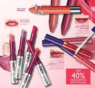 15
EMDESTAQUE
30435VibrantBlush
LÁPIS JUMBO
RETRÁTIL
Enriquecido com
Quartzo Rosa
para mais brilho e
durabilidade.30436CloverHaze
30439BrilliantFuchsia
30442TrendyBerry
30441RedOvation
Um brilho de lábios
com a suavidade de um
bálsamo – com 80% de
ingredientes hidratantes
para uma textura cremosa de
elevada qualidade, com
acabamento ultrabrilhante.
Luxuosos batons em
lápis, perfeitos para
levar consigo.
Aderem suavemente
e deixam os lábios
perfeitamente cobertos.
31739 Rose Blush
31740 Hot Pink
31736 French Beige
31627CranberryCream
31626SweetRose
31625 Soft Peach
ATÉ
40%DESCONTO
NESTAS PÁGINAS
ቢ
ባ
ቤ
 