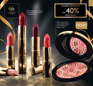 25
ባ
Batom requintado, cremoso e
com acabamento acetinado
– edição limitada!
Paleta compacta das
nossas pérolas bronzing
mais vendidas para
iluminar a pele
NOVO
EMDESTAQUE
33167 Natural Radiance
33268 Silky Nude
33269LustrousPeony
33270VivaciousCoral
33271ElegantRed
33272LuminousBurgundy
 