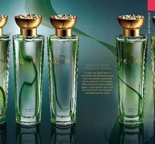 3
NÃO HÁ DOIS
FRASCOS IGUAIS
O vidro de cada frasco é
infundido individualmente para
criar um padrão totalmente
único, inspirado naTurmalina.
Não encontrará dois padrões
iguais,o que signiﬁca que a sua
Eau de Parfum My Destiny é
verdadeiramente única.
EMDESTAQUE
 