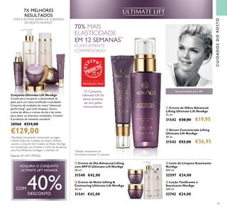 43
ብ Loção Toniﬁcante e
Suavizante NovAge
200 ml.
32742 €24,00
ቤ Leite de Limpeza Suavizante
NovAge
200 ml.
32597 €24,00
ቢ Creme de Dia Advanced Lifting
com SPF15 Ultimate Lift NovAge
50 ml.
31540 €42,00
ባ Sérum Concentrado Lifting
Ultimate Lift NovAge
30 ml.
31543 €53,00 €36,95
ባ Creme de Noite Lifting &
Contouring Ultimate Lift NovAge
50 ml.
31541 €42,00
ቢ Creme de Olhos Advanced
Lifting Ultimate Lift NovAge
15 ml.
31542 €30,00 €19,95
Recomendado para 40+
CUIDADOSDOROSTO
7X MELHORES
RESULTADOS
COM A ROTINA DIÁRIA DE CUIDADOS
DO ROSTO NOVAGE*
*
Resultado clinicamente comprovado ao seguir
a Rotina Diária de Cuidados do Rosto Oriﬂame,
usando o Conjunto de Cuidados do Rosto NovAge,
em comparação com limpeza e creme de dia apenas,
paraTrue Perfection, Ecollagen e Ultimate Lift
Conjunto Ultimate Lift NovAge
Criado para recuperar a elasticidade da
pele, para um rosto toniﬁcado e esculpido.
Conjunto de cuidados do rosto "advanced
performing", que inclui limpeza, tónico,
creme de olhos e cremes de dia e de noite,
para obter os máximos resultados. Contém
6 produtos de tamanho standard.
28968 €215,00
€129,00
*
Testado clinicamente em
34 mulheres durante 12 semanas
ADQUIRA O CONJUNTO
ULTIMATE LIFT NOVAGE
COM 40%DESCONTO
ቢ
ባ
ቤ ብ
ቢ
ባ
70% MAIS
ELASTICIDADE
EM 12 SEMANAS*
CLINICAMENTE
COMPROVADO
Patente Nº: EP11797020
O Conjunto
Ultimate Lift foi
eleito produto
do ano pelos
consumidores
G R A N D E P R É M I O D A
INOVAÇÃO 2016
 