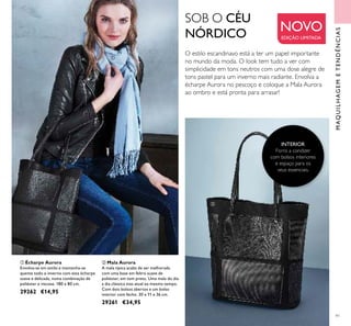 91
ቢ Écharpe Aurora
Envolva-se em estilo e mantenha-se
quente todo o inverno com esta écharpe
suave e delicada, numa combinação de
poliéster e viscose. 180 x 80 cm.
29262 €14,95
ባ Mala Aurora
A mala típica acaba de ser melhorada
com uma base em feltro suave de
poliéster, em tom preto. Uma mala do dia
a dia clássica mas atual ao mesmo tempo.
Com dois bolsos abertos e um bolso
interior com fecho. 30 x 11 x 36 cm.
29261 €34,95
SOB O CÉU
NÓRDICO
NOVO
EDIÇÃO LIMITADA
MAQUILHAGEMETENDÊNCIAS
INTERIOR
Forro a condizer
com bolsos interiores
e espaço para os
seus essenciais.
ቢ
ባ
O estilo escandinavo está a ter um papel importante
no mundo da moda. O look tem tudo a ver com
simplicidade em tons neutros com uma dose alegre de
tons pastel para um inverno mais radiante. Envolva a
écharpe Aurora no pescoço e coloque a Mala Aurora
ao ombro e está pronta para arrasar!
 