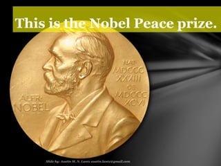 This is the Nobel Peace prize.
 