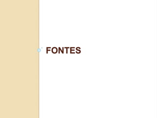 FONTES
 