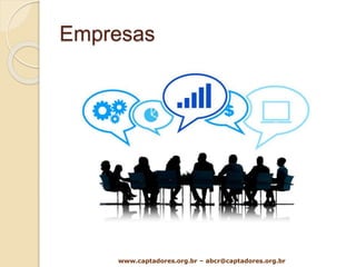 Empresas
www.captadores.org.br – abcr@captadores.org.br
 