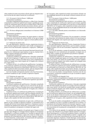 de 5 de agosto, sobre expedición de títulos universitarios oficiales con
una antigüedad máxima de un año desde la fecha de emisión de la cer-
tificación.
2.2.2. Por poseer el título de Doctor: 1,0000 punto
Documentación acreditativa:
Fotocopia compulsada del título de doctor o, en su defecto, foto-
copia compulsada de certificación supletoria provisional, expedida
por la universidad de conformidad con lo previsto en el Real Decreto
1002/2010, de 5 de agosto, sobre expedición de títulos universitarios
oficiales, con una antigüedad máxima de un año desde la fecha de emi-
sión de la certificación.
2.2.3. Por haber obtenido premio extraordinario en el doctorado:
0,5000 puntos
Documentación acreditativa:
Documento justificativo.
2.3. Otras titulaciones universitarias. Por este apartado se valorarán
las titulaciones universitarias de carácter oficial, en el caso de que no
hubieran sido alegadas como requisito para ingreso en la función públi-
ca docente.
2.3.1 Titulaciones de Primer Ciclo:
Por cada Diplomatura, Ingeniería Técnica, Arquitectura Técnica o
títulos declarados legalmente equivalentes y por los estudios correspon-
dientes al primer ciclo de una Licenciatura, Arquitectura o Ingeniería:
1,0000 punto
En el caso de aspirantes a cuerpos de personal funcionario docente
de subgrupo A2, no se valorarán por este apartado, en ningún caso, el
primer título o estudios de esta naturaleza que presente el aspirante.
Documentación acreditativa:
Certificación académica de calificaciones y fotocopia compulsada
tanto del título alegado para ingreso en el cuerpo como de cuantos pre-
sente como mérito, a los efectos de acreditar haber cursado completa-
mente la titulación alegada como mérito respecto de la alegada como
titulación para ingreso al cuerpo.
En defecto de título, a la certificación de calificaciones se acompa-
ñará la certificación supletoria provisional, expedida por la universidad
de conformidad con lo previsto en el Real Decreto 1002/2010, de 5 de
agosto, sobre expedición de títulos universitarios oficiales, con una anti-
güedad máxima de un año desde la fecha de emisión de la certificación
En el caso de estudios correspondientes al primer ciclo de una
Licenciatura, certificación académica en la que se acredite la supera-
ción de los mismos.
2.3.2 Titulaciones de Segundo Ciclo:
Por los estudios correspondientes al segundo ciclo de Licenciaturas,
Ingenierías, Arquitecturas, Grados o títulos declarados legalmente equi-
valentes: 1,0000 punto
Documentación acreditativa:
Certificación académica de calificaciones y fotocopia compulsada
tanto del título alegado para ingreso en el cuerpo como de cuantos pre-
sente como mérito, a los efectos de acreditar haber cursado completa-
mente la titulación alegada como mérito respecto de la alegada como
titulación para ingreso al cuerpo.
En defecto de título, a la certificación de calificaciones se acompa-
ñará la certificación supletoria provisional, con una antigüedad máxi-
ma de un año desde la fecha de emisión de la certificación, expedida
por la universidad de conformidad con lo previsto en el Real Decreto
1002/2010, de 5 de agosto, sobre expedición de títulos universitarios
oficiales
En el caso de estudios correspondientes al segundo ciclo, certifica-
ción académica en la que se acredite la superación de los mismos. La
presentación de la fotocopia del título de Licenciado, Ingeniero o Arqui-
tecto sin la certificación de calificaciones dará lugar, exclusivamente,
al reconocimiento de la puntuación correspondiente a la titulación del
segundo ciclo.
A los efectos de este apartado, los aspirantes que aleguen un título
que haya sido obtenido en el extranjero deberán aportar la correspon-
diente homologación o certificación académica donde se acredite la
superación de los estudios correspondientes al primer o segundo ciclo,
teniendo en cuenta que la presentación de la fotocopia del título de
Licenciado, Ingeniero, Arquitecto o Grado dará lugar, exclusivamente,
al reconocimiento de la puntuación correspondiente a la titulación del
segundo ciclo.
sobre expedició de títols universitaris oficials amb una antiguitat màxi-
ma d’un any des de la data d’emissió de la certificació.
2.2.2. Per posseir el títol de Doctor: 1,0000 punt
Documentació acreditativa:
Fotocòpia compulsada del títol de doctor o, a falta d’això, fotocòpia
compulsada de certificació supletòria provisional, expedida per la uni-
versitat de conformitat amb el que preveu el Reial Decret 1002/2010,
de 5 d’agost, sobre expedició de títols universitaris oficials, amb una
antiguitat màxima d’un any des de la data d’emissió de la certificació.
2.2.3. Per haver obtingut premi extraordinari en el doctorat: 0,5000
punts
Documentació acreditativa:
Document justificatiu.
2.3. Altres titulacions universitàries. Per aquest apartat es valoraran
les titulacions universitàries de caràcter oficial, en cas que no hagen
sigut al·legades com a requisit per a ingrés en la funció pública docent.
2.3.1 Titulacions de primer cicle:
Per cada diplomatura, enginyeria tècnica, arquitectura tècnica o
títols declarats legalment equivalents i pels estudis corresponents al
primer cicle d’una llicenciatura, arquitectura o enginyeria: 1,0000 punt.
En el cas d’aspirants a cossos de personal funcionari docent de sub-
grup A2, no es valoraran per aquest apartat, en cap cas, el primer títol o
estudis d’aquesta naturalesa que presente l’aspirant.
Documentació acreditativa:
Certificació acadèmica de qualificacions i fotocòpia compulsada
tant del títol al·legat per a l’ingrés en el cos com de tots els que pre-
sente com a mèrit, a l’efecte d’acreditar haver cursat completament la
titulació al·legada com a mèrit respecte de l’al·legada com a titulació
per a ingrés al cos.
En defecte de títol, a la certificació de qualificacions s’acompanya-
rà la certificació supletòria provisional, expedida per la universitat de
conformitat amb el que preveu el Reial Decret 1002/2010, de 5 d’agost,
sobre expedició de títols universitaris oficials, amb una antiguitat màxi-
ma d’un any des de la data d’emissió de la certificació.
En el cas d’estudis corresponents al primer cicle d’una llicenciatura,
certificació acadèmica en què s’acredite la superació d’aquests.
2.3.2 Titulacions de segon cicle:
Pels estudis corresponents al segon cicle de llicenciatures, engi-
nyeries, arquitectures, graus o títols declarats legalment equivalents:
1,0000 punt
Documentació acreditativa:
Certificació acadèmica de qualificacions i fotocòpia compulsada
tant del títol al·legat per a l’ingrés en el cos com de tots els que pre-
sente com a mèrit, a l’efecte d’acreditar haver cursat completament la
titulació al·legada com a mèrit respecte de l’al·legada com a titulació
per a ingrés al cos.
En defecte de títol, a la certificació de qualificacions s’acompanyarà
la certificació supletòria provisional, amb una antiguitat màxima d’un
any des de la data d’emissió de la certificació, expedida per la univer-
sitat de conformitat amb el que preveu el Reial Decret 1002/2010, de 5
d’agost, sobre expedició de títols universitaris oficials
En el cas d’estudis corresponents al segon cicle, certificació aca-
dèmica en què s’acredite la superació d’aquests. La presentació de la
fotocòpia del títol de Llicenciat/ada, Enginyer/a o Arquitecte/a sense la
certificació de qualificacions donarà lloc, exclusivament, al reconeixe-
ment de la puntuació corresponent a la titulació del segon cicle.
Als efectes d’aquest apartat, els aspirants que al·leguen un títol
que haja sigut obtingut en l’estranger hauran d’aportar la corresponent
homologació o certificació acadèmica on s’acredite la superació dels
estudis corresponents al primer o segon cicle, tenint en compte que la
presentació de la fotocòpia del títol de Llicenciat, Enginyer o Arquitec-
te, Grau donarà lloc, exclusivament, al reconeixement de la puntuació
corresponent a la titulació del segon cicle.
Num. 7776 / 06.05.2016 10469
 