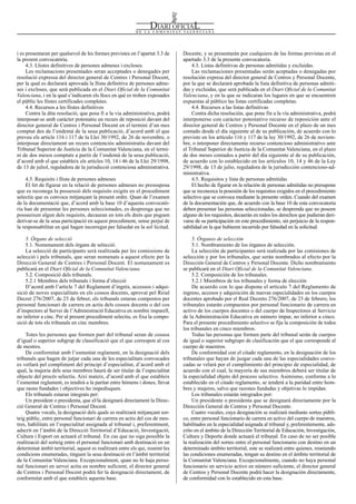 Docente, y se presentarán por cualquiera de las formas previstas en el
apartado 3.3 de la presente convocatoria.
4.3. Listas definitivas de personas admitidas y excluidas.
Las reclamaciones presentadas serán aceptadas o denegadas por
resolución expresa del director general de Centros y Personal Docente,
por la que se declarará aprobada la lista definitiva de personas admiti-
das y excluidas, que será publicada en el Diari Oficial de la Comunitat
Valenciana, y en la que se indicaran los lugares en que se encuentren
expuestas al público las listas certificadas completas.
4.4. Recursos a las listas definitivas
Contra dicha resolución, que pone fin a la vía administrativa, podrá
interponerse con carácter potestativo recurso de reposición ante el
director general de Centros y Personal Docente en el plazo de un mes
contado desde el día siguiente al de su publicación, de acuerdo con lo
previsto en los artículo 116 y 117 de la ley 30/1992, de 26 de noviem-
bre, o interponer directamente recurso contencioso administrativo ante
el Tribunal Superior de Justicia de la Comunitat Valenciana, en el plazo
de dos meses contados a partir del día siguiente al de su publicación,
de acuerdo con lo establecido en los artículos 10, 14 y 46 de la Ley
29/1998, de 13 de julio, reguladora de la jurisdicción contencioso-ad-
ministrativa.
4.5. Requisitos y lista de personas admitidas
El hecho de figurar en la relación de personas admitidas no presupone
que se reconozca la posesión de los requisitos exigidos en el procedimiento
selectivo que se convoca mediante la presente orden. Cuando del examen
de la documentación que, de acuerdo con la base 10 de esta convocatoria
deben presentar las personas seleccionadas, se desprenda que no poseen
alguno de los requisitos, decaerán en todos los derechos que pudieran deri-
varse de su participación en este procedimiento, sin perjuicio de la respon-
sabilidad en la que hubieren incurrido por falsedad en la solicitud.
5. Órganos de selección
5.1. Nombramiento de los órganos de selección.
La selección de participantes será realizada por las comisiones de
selección y por los tribunales, que serán nombrados al efecto por la
Dirección General de Centros y Personal Docente. Dicho nombramiento
se publicará en el Diari Oficial de la Comunitat Valenciana.
5.2. Composición de los tribunales.
5.2.1 Miembros de los tribunales y forma de elección
De acuerdo con lo que dispone el artículo 7 del Reglamento de
ingreso, accesos y adquisición de nuevas especialidades en los cuerpos
docentes aprobado por el Real Decreto 276/2007, de 23 de febrero, los
tribunales estarán compuestos por personal funcionario de carrera en
activo de los cuerpos docentes o del cuerpo de Inspectores al Servicio
de la Administración Educativa en número impar, no inferior a cinco.
Para el presente procedimiento selectivo se fija la composición de todos
los tribunales en cinco miembros.
Todas las personas que formen parte del tribunal serán de cuerpos
de igual o superior subgrupo de clasificación que el que corresponde al
cuerpo de maestros.
De conformidad con el citado reglamento, en la designación de los
tribunales que hayan de juzgar cada una de las especialidades convo-
cadas se velará por el cumplimiento del principio de especialidad, de
acuerdo con el cual, la mayoría de sus miembros deberá ser titular de
la especialidad objeto del proceso selectivo. Asimismo, conforme a lo
establecido en el citado reglamento, se tenderá a la paridad entre hom-
bres y mujeres, salvo que razones fundadas y objetivas lo impidan.
Los tribunales estarán integrados por:
Un presidente o presidenta que se designará directamente por la
Dirección General de Centros y Personal Docente.
Cuatro vocales, cuya designación se realizará mediante sorteo públi-
co, entre personal funcionario de carrera en activo del cuerpo de maestros,
habilitados en la especialidad asignada al tribunal y, preferentemente, ads-
crito en el ámbito de la Dirección Territorial de Educación, Investigación,
Cultura y Deporte donde actuará el tribunal. En caso de no ser posible
la realización del sorteo entre el personal funcionario con destino en un
determinado ámbito territorial, este se realizará entre quienes, reuniendo
las condiciones enumeradas, tengan su destino en el ámbito territorial de
la Comunitat Valenciana. Excepcionalmente, cuando no haya personal
funcionario en servicio activo en número suficiente, el director general
de Centros y Personal Docente podrá hacer la designación directamente,
de conformidad con lo establecido en esta base.
i es presentaran per qualsevol de les formes previstes en l’apartat 3.3 de
la present convocatòria.
4.3. Llistes definitives de persones admeses i excloses.
Les reclamacions presentades seran acceptades o denegades per
resolució expressa del director general de Centres i Personal Docent,
per la qual es declararà aprovada la llista definitiva de persones adme-
ses i excloses, que serà publicada en el Diari Oficial de la Comunitat
Valenciana, i en la qual s’indicaren els llocs en què es troben exposades
el públic les llistes certificades completes.
4.4. Recursos a les llistes definitives
Contra la dita resolució, que posa fi a la via administrativa, podrà
interposar-se amb caràcter potestatiu un recurs de reposició davant del
director general de Centres i Personal Docent en el termini d’un mes
comptat des de l’endemà de la seua publicació, d’acord amb el que
preveu els article 116 i 117 de la Llei 30/1992, de 26 de novembre, o
interposar directament un recurs contenciós administratiu davant del
Tribunal Superior de Justícia de la Comunitat Valenciana, en el termi-
ni de dos mesos comptats a partir de l’endemà de la seua publicació,
d’acord amb el que estableix els articles 10, 14 i 46 de la Llei 29/1998,
de 13 de juliol, reguladora de la jurisdicció contenciosa administrativa.
4.5. Requisits i llista de persones admeses
El fet de figurar en la relació de persones admeses no pressuposa
que es reconega la possessió dels requisits exigits en el procediment
selectiu que es convoca mitjançant la present ordre. Quan de l’examen
de la documentació que, d’acord amb la base 10 d’aquesta convocatò-
ria han de presentar les persones seleccionades, es desprenga que no
posseeixen algun dels requisits, decauran en tots els drets que puguen
derivar-se de la seua participació en aquest procediment, sense perjuí de
la responsabilitat en què hagen incorregut per falsedat en la sol·licitud.
5. Òrgans de selecció
5.1. Nomenament dels òrgans de selecció.
La selecció de participants serà realitzada per les comissions de
selecció i pels tribunals, que seran nomenats a aquest efecte per la
Direcció General de Centres i Personal Docent. El nomenament es
publicarà en el Diari Oficial de la Comunitat Valenciana.
5.2. Composició dels tribunals.
5.2.1 Membres dels tribunals i forma d’elecció
D’acord amb l’article 7 del Reglament d’ingrés, accessos i adqui-
sició de noves especialitats en els cossos docents, aprovat pel Reial
Decret 276/2007, de 23 de febrer, els tribunals estaran compostos per
personal funcionari de carrera en actiu dels cossos docents o del cos
d’inspectors al Servei de l’Administració Educativa en nombre imparell,
no inferior a cinc. Per al present procediment selectiu, es fixa la compo-
sició de tots els tribunals en cinc membres.
Totes les persones que formen part del tribunal seran de cossos
d’igual o superior subgrup de classificació que el que correspon al cos
de mestres.
De conformitat amb l’esmentat reglament, en la designació dels
tribunals que hagen de jutjar cada una de les especialitats convocades
es vetlarà pel compliment del principi d’especialitat, d’acord amb el
qual, la majoria dels seus membres haurà de ser titular de l’especialitat
objecte del procés selectiu. Així mateix, d’acord amb el que estableix
l’esmentat reglament, es tendirà a la paritat entre hòmens i dones, llevat
que raons fundades i objectives ho impedisquen.
Els tribunals estaran integrats per:
Un president o presidenta, que el/la designarà directament la Direc-
ció General de Centres i Personal Docent.
Quatre vocals, la designació dels quals es realitzarà mitjançant sor-
teig públic, entre personal funcionari de carrera en actiu del cos de mes-
tres, habilitats en l’especialitat assignada al tribunal i, preferentment,
adscrit en l’àmbit de la Direcció Territorial d’Educació, Investigació,
Cultura i Esport on actuarà el tribunal. En cas que no siga possible la
realització del sorteig entre el personal funcionari amb destinació en un
determinat àmbit territorial, aquest es realitzarà entre els qui, reunint les
condicions enumerades, tinguen la seua destinació en l’àmbit territorial
de la Comunitat Valenciana. Excepcionalment, quan no hi haja perso-
nal funcionari en servei actiu en nombre suficient, el director general
de Centres i Personal Docent podrà fer la designació directament, de
conformitat amb el que estableix aquesta base.
Num. 7776 / 06.05.2016 10449
 