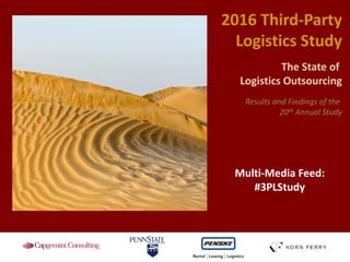 2016 Third-Party
Logistics Study
The State of
Logistics Outsourcing
Results and Findings of the
20th Annual Study
Multi-Media Feed:
#3PLStudy
 