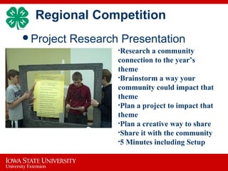 Regional Competition
Project Research Presentation
 •Research a community
connection to the year’s
theme
•Brainstorm a way your
community could impact that
theme
•Plan a project to impact that
theme
•Plan a creative way to share
•Share it with the community
•5 Minutes including Setup
 