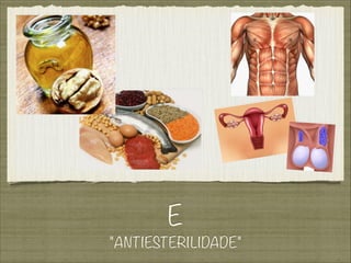 E
"ANTIESTERILIDADE"
 