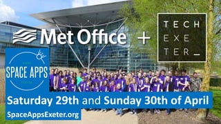 Saturday 29th and Sunday 30th of April
SpaceAppsExeter.org