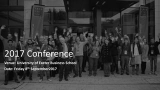 2017 Conference
Venue: University of Exeter Business School
Date: Friday 8th September2017