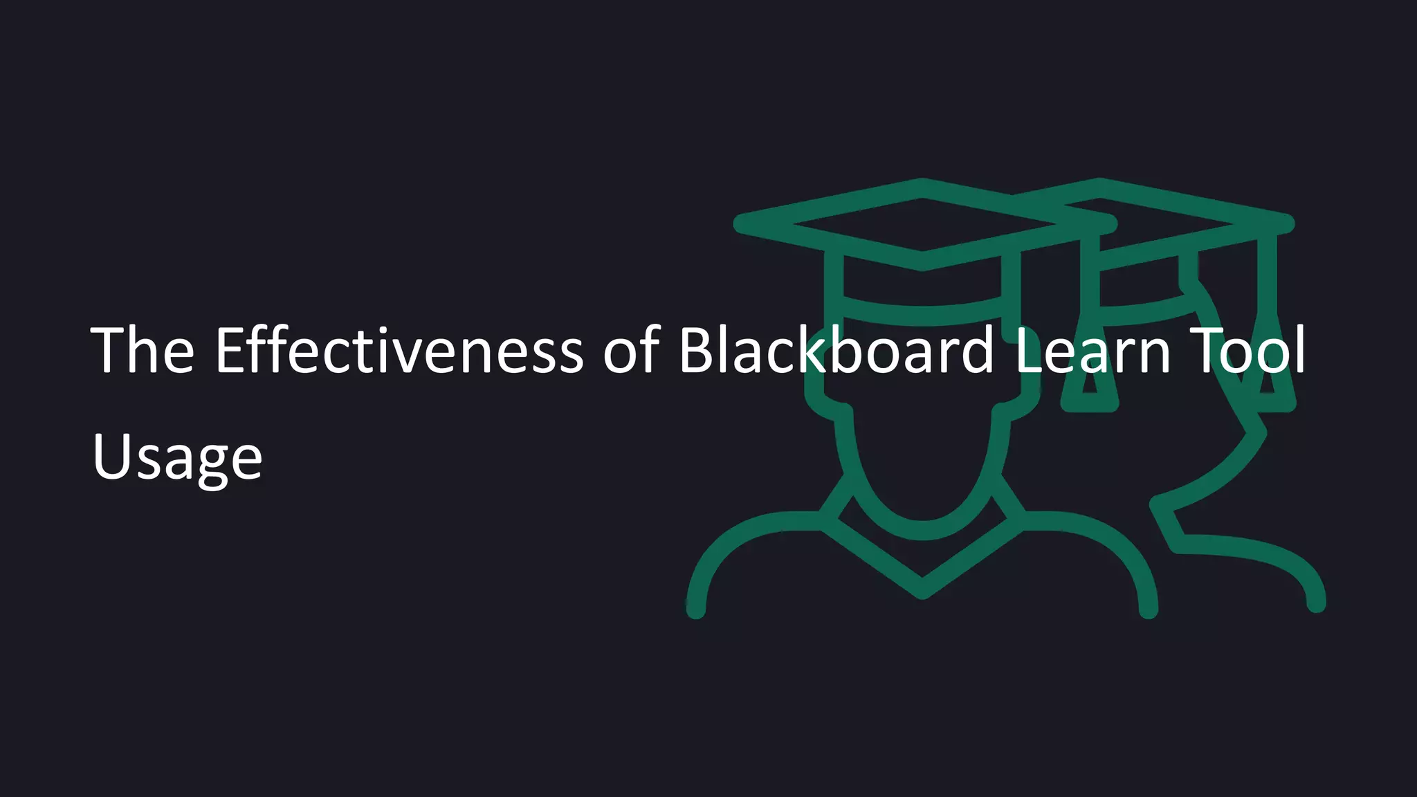 16
The Effectiveness of Blackboard Learn Tool
Usage
 