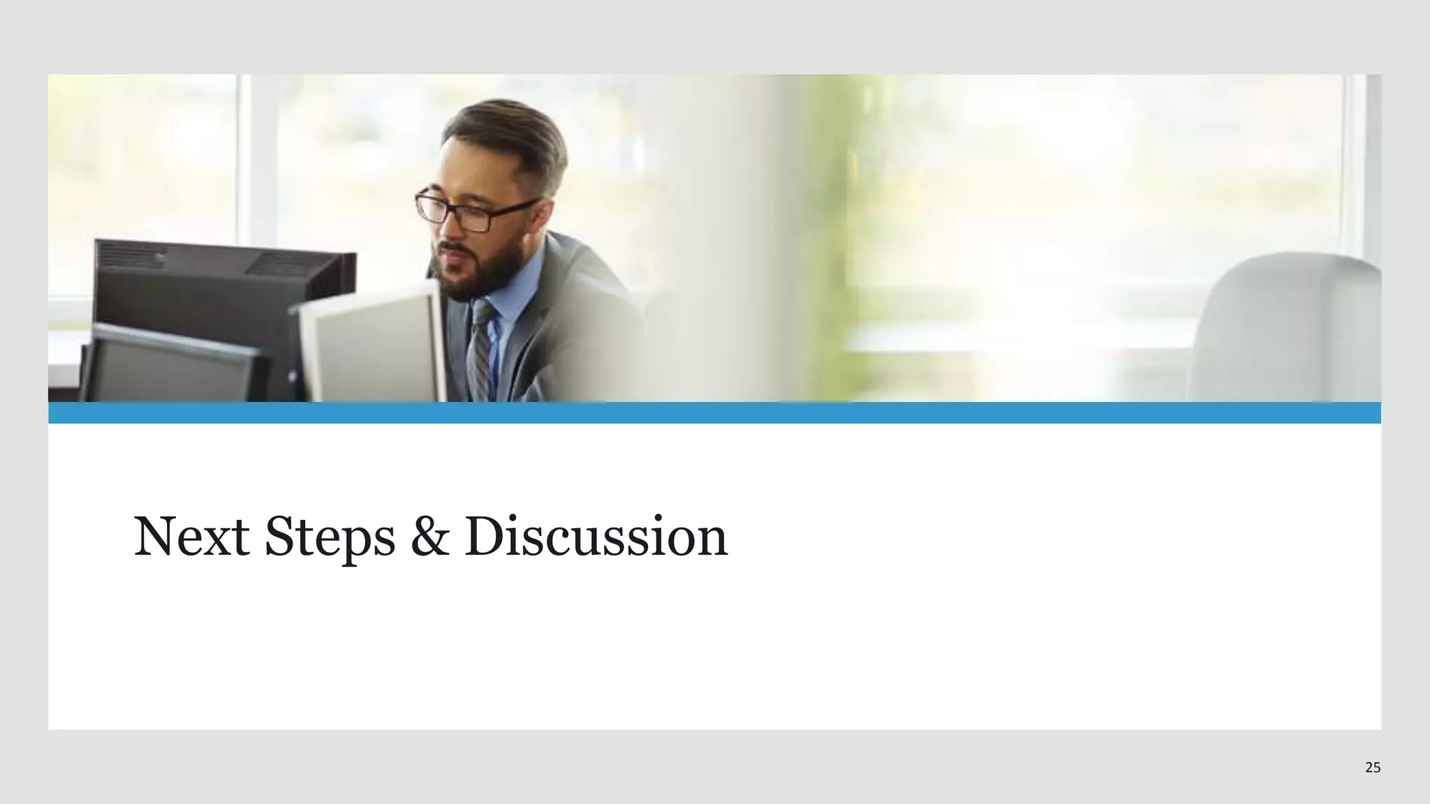 25
Next Steps & Discussion
 