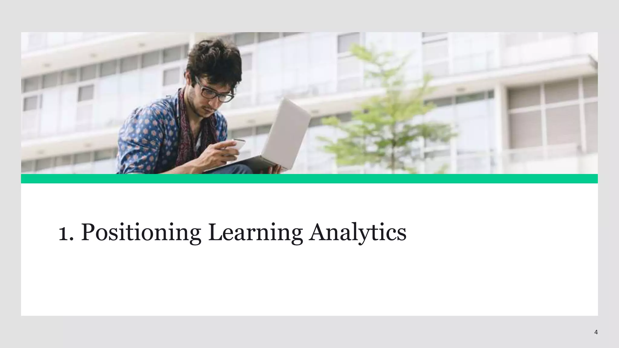 4
1. Positioning Learning Analytics
 