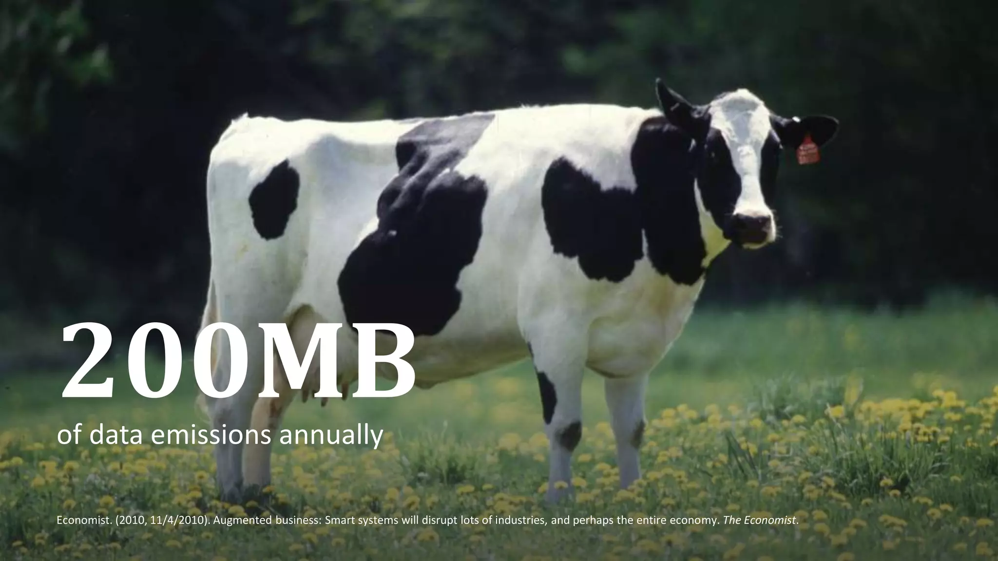 66
Economist. (2010, 11/4/2010). Augmented business: Smart systems will disrupt lots of industries, and perhaps the entire economy. The Economist.
200MBof data emissions annually
 