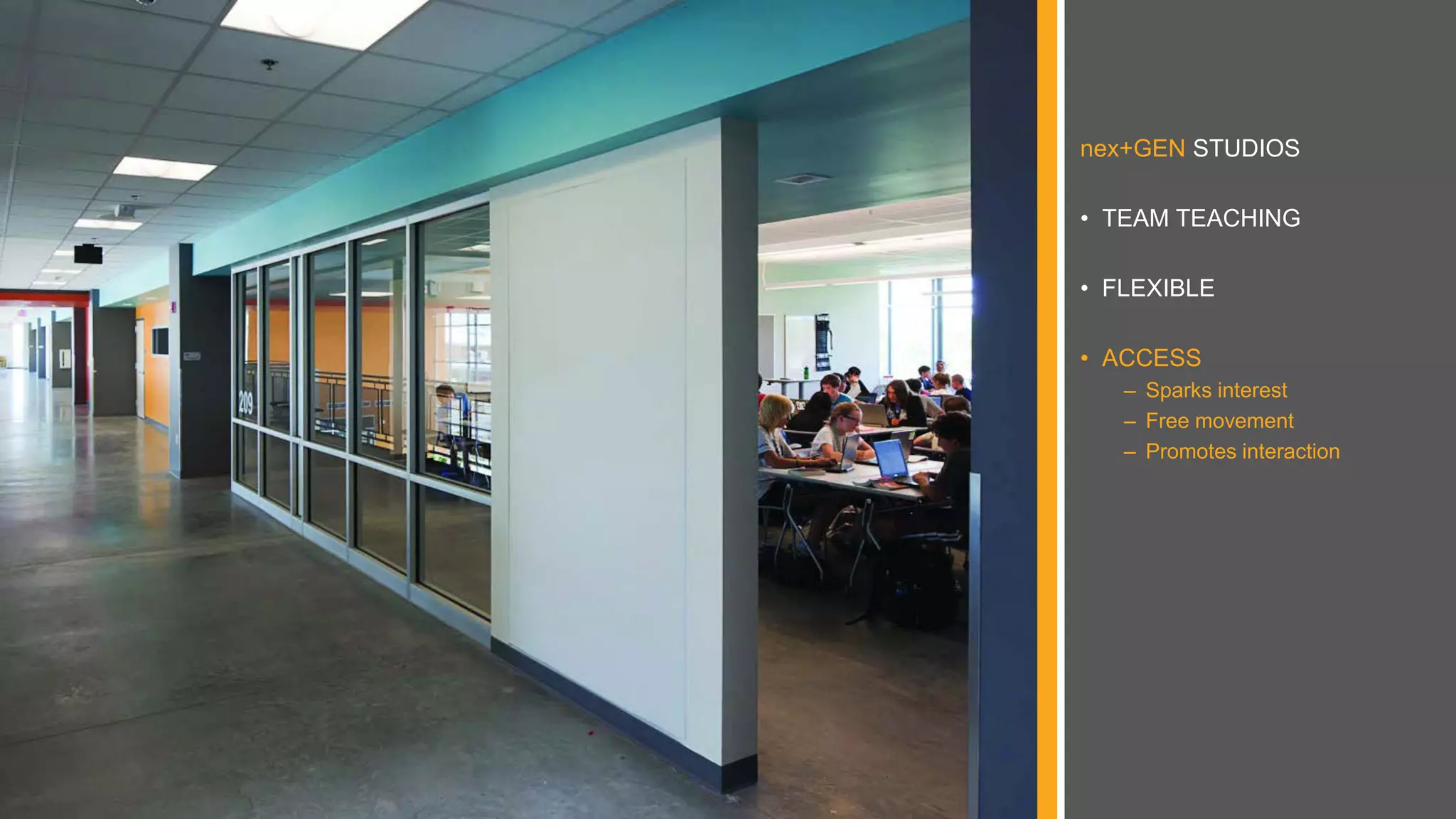 nex+GEN STUDIOS
• TEAM TEACHING
• FLEXIBLE
• ACCESS
– Sparks interest
– Free movement
– Promotes interaction
 