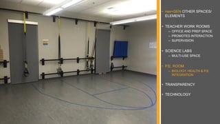 • nex+GEN OTHER SPACES/
ELEMENTS
• TEACHER WORK ROOMS
– OFFICE AND PREP SPACE
– PROMOTES INTERACTION
– SUPERVISION
• SCIENCE LABS
– MULTI-USE SPACE
• P.E. ROOM
– BIOLOGY, HEALTH & P.E.
INTEGRATION
• TRANSPARENCY
• TECHNOLOGY
 