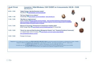 16
Jeudi 19 mai Lausanne / Hôtel Mirabeau / DAY EVENT en 4 mouvements / 08:30 – 18:00
B/F Salle Rosemont
08:30 – 10:00 “Digital Partners- Big Data Business models”
Anys Boukli, www.linkedin.com/in/anysboukli
"De Coco Chanel à la co-création"
10:00 – 11:00 Chantal Baer, www.linkedin.com/in/chantalbaer, www.admarka.ch/,
11:00 – 12:00 “Big Data sur small business”
Xavier Comtesse www.linkedin.com/in/comtesse, www.manufacturethinking.ch/blog/author/xavier/,
www.rts.ch/play/tv/19h30/video/nouvo-xavier-comtesse-reagit-sur-la-sortie-de-lapple-watch?id=6605695
www.avenir-suisse.ch/fr/author/xavier-comtesse/
12:15 – 14:00 Déjeuner de lancement "Entrepreneur & Intrapreneur Academy 2016"
Muriel Favager Ripert www.linkedin.com/in/murielfavargerripert et Chantal Baer
14:30 – 16:00 "Govern by value and Data Excellence Management System" and " Perpetual Excellence Community"
Dr. Walid El Abed, CEO & Fondateur, www.linkedin.com/in/dr-walid-el-abed-68629b,
www.globaldataexcellence.com/en/
16:30 – 18:00 Partages & échanges
 
 
 
 
 
 
 
Règlement sur le compte de la Fondation aaa IBAN CH68 0076 7000 K537 2255 3 au plus tard auprès de la fondation ou directement sur place. Veuillez
indiquer la référence "Conférence aaa 19 mai 2016", Tarif early bird :CHF 98.-, pour toute la journée ou CHF 70.- repas inclus
de 08h30 à 14h ou CHF 50.- de 14h30 à 18h jusqu’au 1er mai au lieu de CHF 160.-.
Inscription par mail à m.favarger@abissa.ch avec votre ok en nous précisant le moyen de règlement de sorte de vous remettre
en temps voulu une facture pdf ou une quittance pour paiement comptant sur les lieux.
 