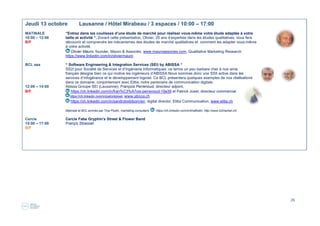 26
Mardi 11 octobre Lausanne / Hôtel Mirabeau / 3 espaces / 10:00 – 17:00
MATINALE “Alternative à la création: rachat d'entreprise et franchise “
10:00 – 12:00 On parle beaucoup de la création de start-up mais on oublie bien souvent que l'on peut entreprendre de différentes
B/F façons, notamment en reprenant une entreprise existante ou en acquérant une franchise. Ce sont ces deux thèmes
qui seront à l'honneur de cette Matinale.
Alexis Moeckli, co-fondateur, PME à vendre, https://ch.linkedin.com/in/alexismoeckli, www.pmeavendre.ch
Raphaël Guichon, co-fondateur, PME à vendre, https://ch.linkedin.com/in/raphael-guichon-12b10011/en, www.pmeavendre.ch
BCL aaa “Du Design Thinking vers l'Intelligence Créative“
12:00– 14:00 Christian Moreillon, CEO et co-fondateur, ch.linkedin.com/in/christianmoreillon, Brozermo,
B/F www.brozermo.ch.
Vous avez une idée, une démarche, un produit, un service innovant ? Vous souhaitez innover changer, transformer,
Le Design Thinking ou l’intelligence créative, est le processus qui permet d’illustrer une démarche de changement, d’évolution
d’innovation par la visualisation et le dessin lors de séance de réflexion et co-créativité.
Animé par Paola Orlando Micolot, http://bit.ly/1U5Q30K
Cercle “Titre à venir “
15:00 – 17:00 Eric Manck et Nora Kerrache
B/F
 