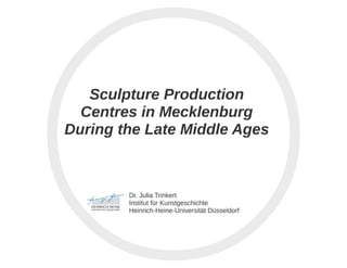 Julia Trinkert - Sculpture Production Centres in Mecklenburg during the Late Middle Ages