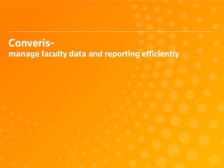 Converis-
manage faculty data and reporting efficiently
 