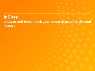 InCites-
analyze and benchmark your research productivity and
impact
 