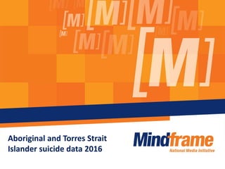 Aboriginal and Torres Strait
Islander suicide data 2016
 