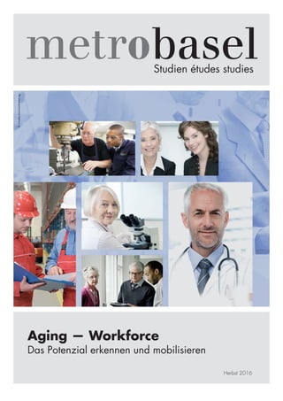 Studien études studies
Aging — Workforce
Das Potenzial erkennen und mobilisieren
Herbst 2016
©ruwebakommunikationag
 