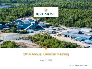 TSX – NYSE MKT: RIC
2016 Annual General Meeting
May 12, 2016
 