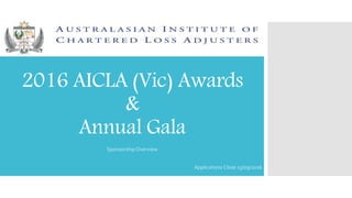 2016 AICLA (Vic) Awards
&
Annual Gala
Sponsorship Overview
Applications Close 15/09/2016
 