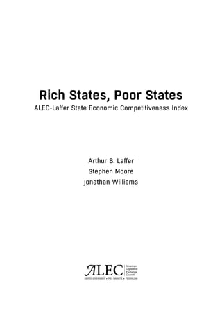 Rich States, Poor States
ALEC-Laffer State Economic Competitiveness Index
Arthur B. Laffer
Stephen Moore
Jonathan Williams
 