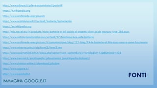 http://www.cdcnpa.it/pile-e-accumulatori/portatili
https://it.wikipedia.org
http://www.archimede-energia.com
http://www.aristidetorrelli.it/articoli/batterie/batterie.htm
https://en.wikipedia.org
http://mib.maxell.eu/it/products/micro-batterie-sr-all-ossido-d-argento-silver-oxide-mercury-free-286.aspx
http://www.notiziariomotoristico.com/articoli/97/facciamo-luce-sulle-batterie
http://www.archimede-energia.com/it/comunicazione/blog/121-blog/94-le-batterie-al-litio-cosa-sono-e-come-funzionano
http://www.minerva.unito.it/sis/fermi2/fermi3.htm
http://scienzapertutti.lnf.infn.it/index.php?option=com_content&view=article&id=1208&itemid=433
http://www.treccani.it/enciclopedia/pila-atomica_(enciclopedia-italiana)/
http://www.chimica-online.it/download/pila.htm
http://www.sapere.it/
http://www.zanichelli.it
IMMAGINI: GOOGLE.IT
FONTI
 